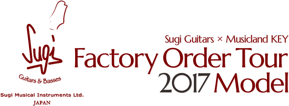 Sugi Factory Order Tour 2017 Model