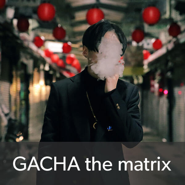 GACHA the matrix