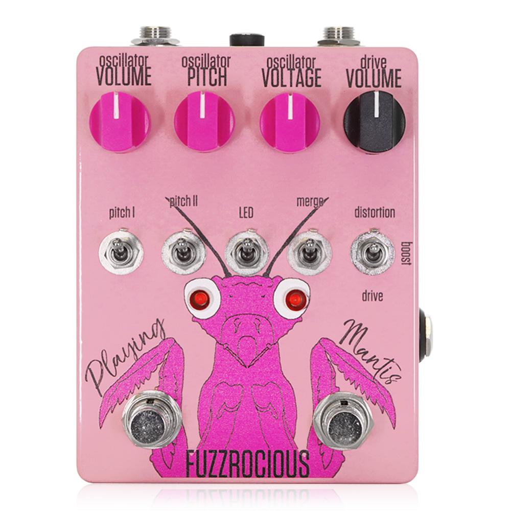 FUZZROCIOUS PEDALS <br>Playing Mantis